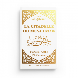 La citadelle du musulman - Sa‘îd  al-Qahtânî - Français - arabe - phonétique - BLANC - Editions Al-Hadîth