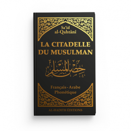 La citadelle du musulman - Sa‘îd  al-Qahtânî - Français - arabe - phonétique - NOIR - Editions Al-Hadîth