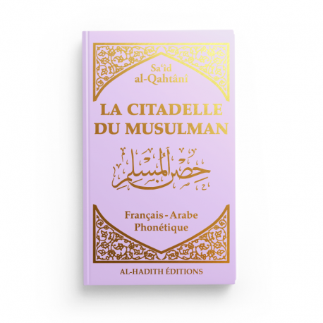 La citadelle du musulman - Sa‘îd  al-Qahtânî - Français - arabe - phonétique - LILAS - Editions Al-Hadîth