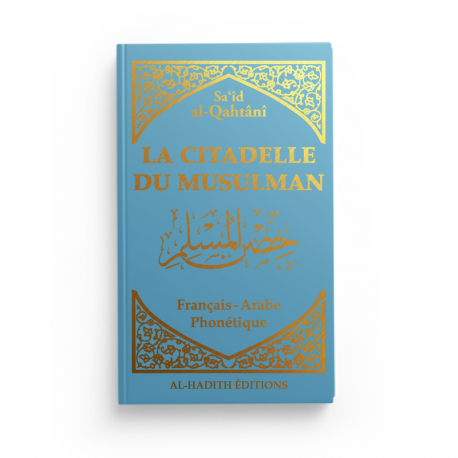 La citadelle du musulman - Sa‘îd  al-Qahtânî - Français - arabe - phonétique - BLEU - Editions Al-Hadîth