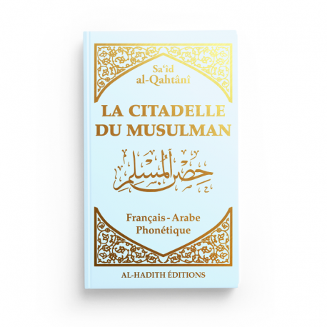 La citadelle du musulman - Sa‘îd  al-Qahtânî - Français - arabe - phonétique - Bleu ciel - Editions Al-Hadîth