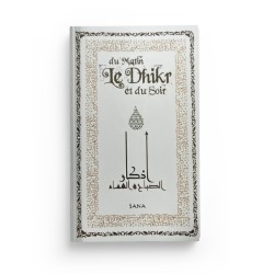 Le Dhikr Du Matin Et Du Soir (Arabe- Français- Phonétique) - Poche - Editions Sana