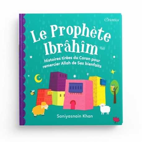 Le Prophète Ibrâhîm - Histoires tirées du Coran pour remercier Allah de ses bienfaits - Orientica - Goodword books