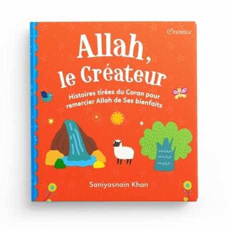 Allah le Créateur - Histoires tirées du Coran pour remercier Allah de ses bienfaits  - Orientica - Goodword books