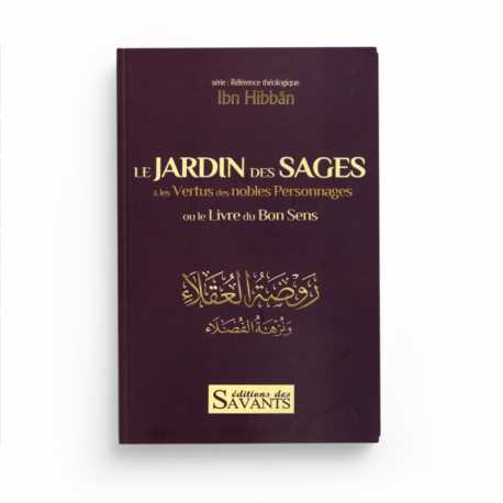 Le jardin des sages & les vertus des nobles personnages : le livre du bon sens - Ibn Hibban - Editions des Savants