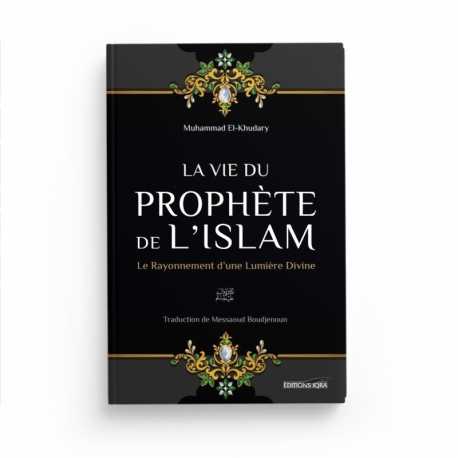 La Vie Du Prophète De L'Islam - Muhammad El-Khudary - Editions Iqra