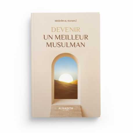 Devenir un meilleur musulman - Ibrâhîm al-Ruhaylî - éditions Al-Hadîth