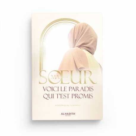 Ma soeur, voici le Paradis qui t’est promis - Kawâkib al-Ghânimî - Editions Al-Hadîth