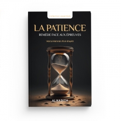 La Patience : Remède Face Aux Epreuves - 'Abd al-Rahmân Al al-Shaykh - éditions al-hadith