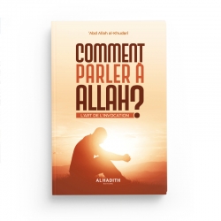 Comment parler à Allah ? L'art de l'invocation - Abdullah AL-KHUDARÎ - éditions Al-Hadîth