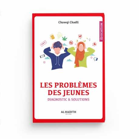 Les problèmes des jeunes - Diagnostic & solutions - Chawqi Chadli - éditions Al-Hadîth