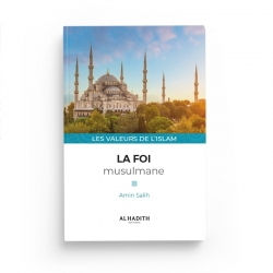 La foi musulmane - Amin Salih (collection les valeurs de l'islam) éditions Al-Hadîth