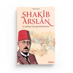 Shakîb Arslan : le prince du panislamisme - Issa Meyer - Editions Héritage