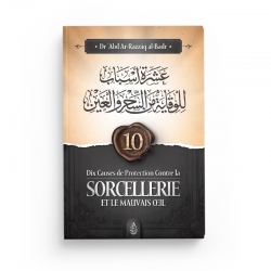 Dix causes de protection contre la sorcellerie et le mauvais œil - Dr 'Abd Ar-Razzāq al-Badr - Editions Ibn Badis