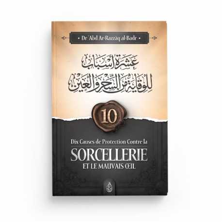 Dix causes de protection contre la sorcellerie et le mauvais œil - Dr 'Abd Ar-Razzāq al-Badr - Editions Ibn Badis