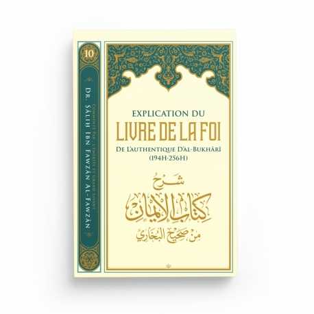 Explication du livre de la foi de l’authentique d’Al-Bukhari - Dr. Sālih ibn Fawzān al-Fawzān - Editions Ibn Badis