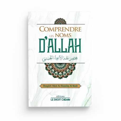 Comprendre les noms d'Allah - Abd Ar-Razzaq Al Badr - Édition le droit chemin