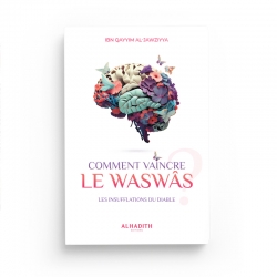 Comment vaincre le waswâs - IBN QAYYIM AL-JAWZIYYA - Editions Al-Hadîth