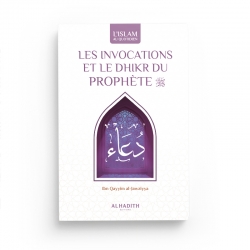 LES INVOCATIONS ET LE DHIKR DU PROPHÈTE - Ibn Qayyim al-Jawziyya - Editions Al-Hadîth