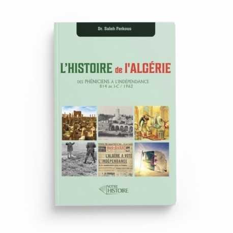 L'Histoire de l'Algérie : des Phéniciens à l'indépendance - Dr Saleh Ferkous - Editions Notre histoire