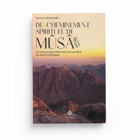 Du cheminement spirituel de Mûsâ - Aïcha B. Abdelkader - Editions Tawhid