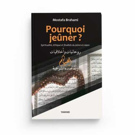 Pourquoi jeûner ? Relation Islam-argent, Spiritualité, éthique et finalités du jeûne en Islam - Editions Tawhid