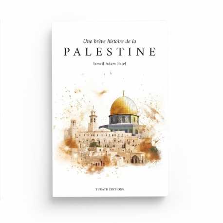 Une brève histoire de la Palestine - Ismail Adam Patel - Turath editions