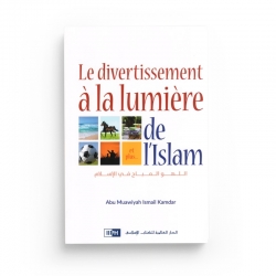 Le divertissement à la lumière de l'Islam - Abu Muawiyah Ismail Kamdar - Editions IIPH