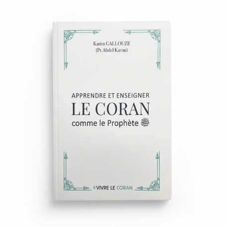 Apprendre et enseigner le Coran comme le Prophète - Karim Gallouze - Vivre le Coran