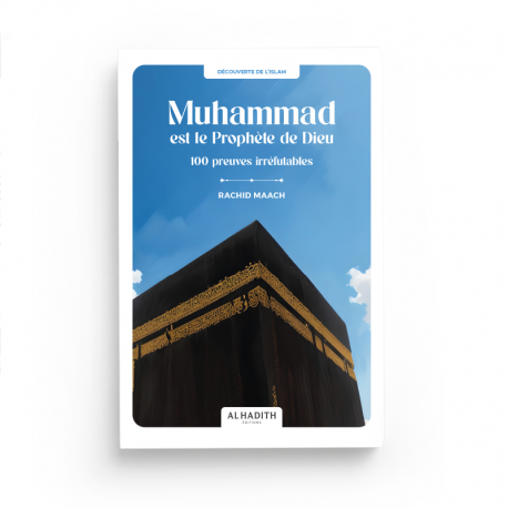 Muhammad est le Prophète de Dieu 100 preuves irréfutables - RACHID MAACH - Editions Al hadith