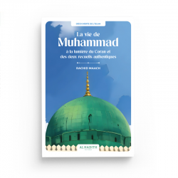 La vie de Muhammad à la lumière du Coran et des deux recueils authentiques - RACHID MAACH - Editions Al hadith