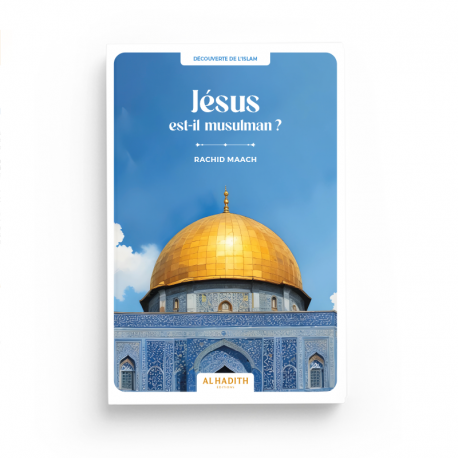 Jésus est-il musulman ? - RACHID MAACH - Editions Al hadith