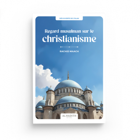 Regard musulamn sur le christianisme - RACHID MAACH - Editions Al hadith