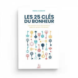 Les 25 clés du bonheur – les clés d’une vie heureuse selon le Qur’ân et la Sunna - Ismail Kamdar - Editions MuslimCity