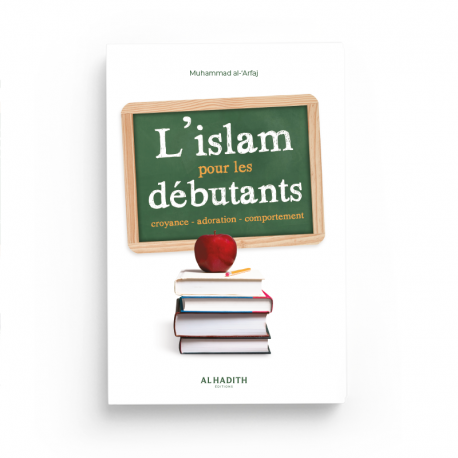 l'Islam pour les débutants - Muhammad al-‘Arfaj - éditions Al-Hadîth