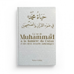 La vie de Muhammad à la lumière du Coran et des deux recueils authentiques - Edition Al Hilal