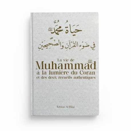 La vie de Muhammad à la lumière du Coran et des deux recueils authentiques - Edition Al Hilal