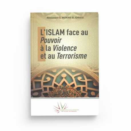 L’Islam face au pouvoir, à la violence et au terrorisme - Abouzaid El Mokrie El Idrissi