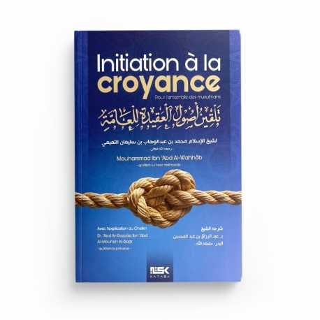 Initiation à la Croyance - Mohammad Ibn 'Abd Al-Wahhâb - Éditions Kataba