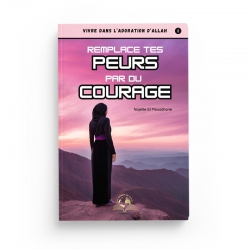 Remplace tes peurs par du courage - Najette El Mouadhane - Trésors du savoir