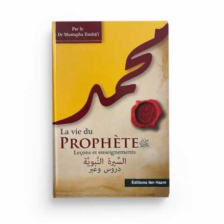 La vie du Prophète - Leçons et enseignements - Dr Mustapha Essibâï - Editions Ibn Hazm