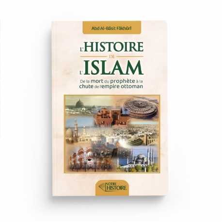 L'histoire de l'Islam : de la mort du Prophète à la chute de l'empire Ottoman - Editions Notre histoire