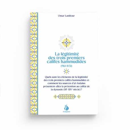 La légitimité des trois premiers califes hammudides (961 - 1031) - Omar Lamhour - Al Bayyinah