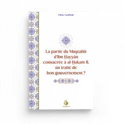 La partie du Muqtabis d'Ibn Hayyân consacrée à al-Hakam II, un traité de bon gouvernement ? - Omar Lamhour - Al Bayyinah