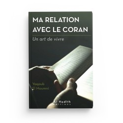 Ma relation avec le Coran - Yaqoub El Moumni (collection art de vivre) Editions Al hadith