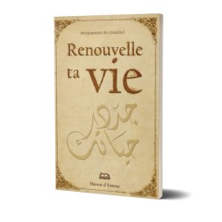 Renouvelle ta vie - Muhammad Al Ghazali - Maison d'Ennour