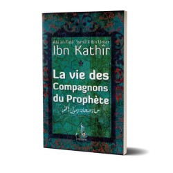 La Vie des Compagnons du Prophète - Ibn Kathir - Editions Universel