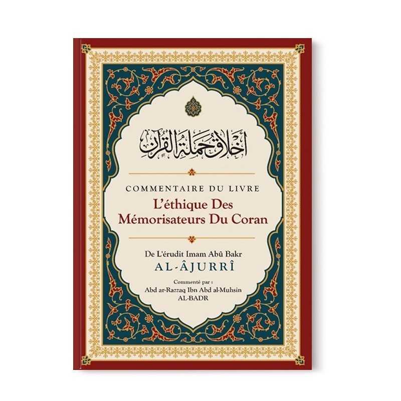 Commentaire Du Livre L'éthique Des Mémorisateurs Du Coran, De Abû Bakr Al-Âjurrî, Commenté Par Abd Ar-Razzaq Al-BADR