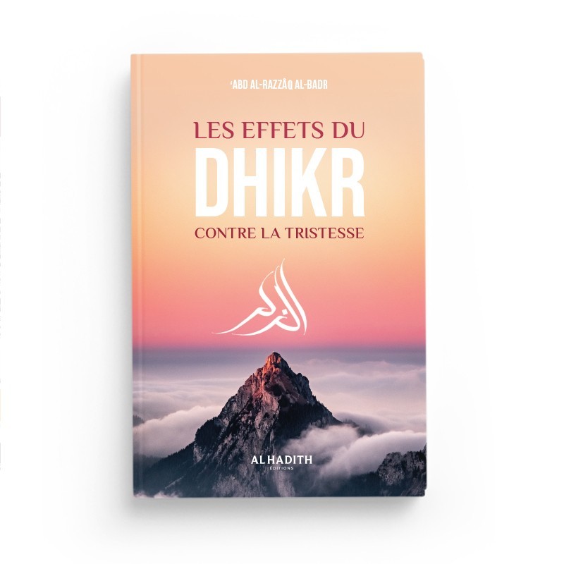 Les effets du dhikr contre la tristesse - 'Abd al-Razzâq al-Badr - Editions Al Hadith