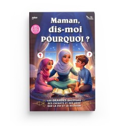 Maman, Dis-moi Pourquoi ? Les Grandes questions des enfants et des ados sur la religion l'Islam et la foi - Editions Sana